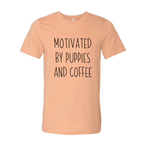 Motivated By Puppies And Coffee Shirt.