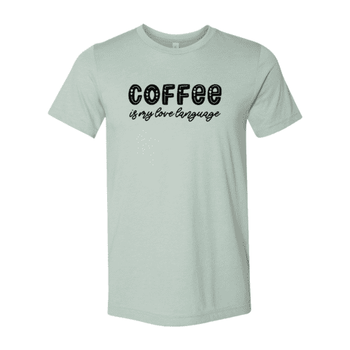 Coffee Is My Love Language Shirt.