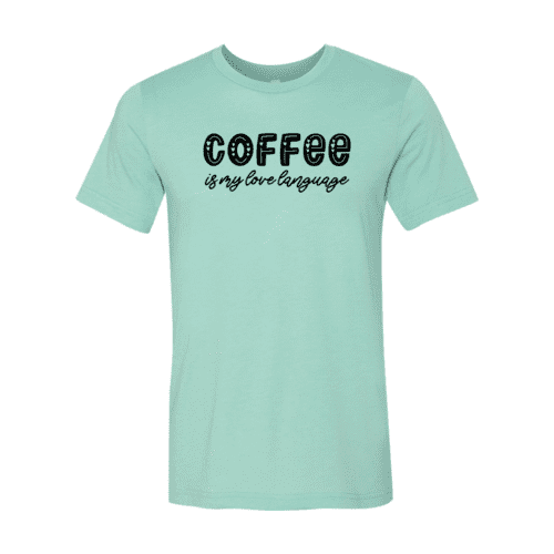 Coffee Is My Love Language Shirt.