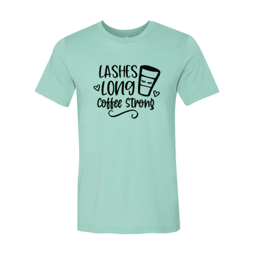 Long Lashes Coffee Strong T-Shirt.