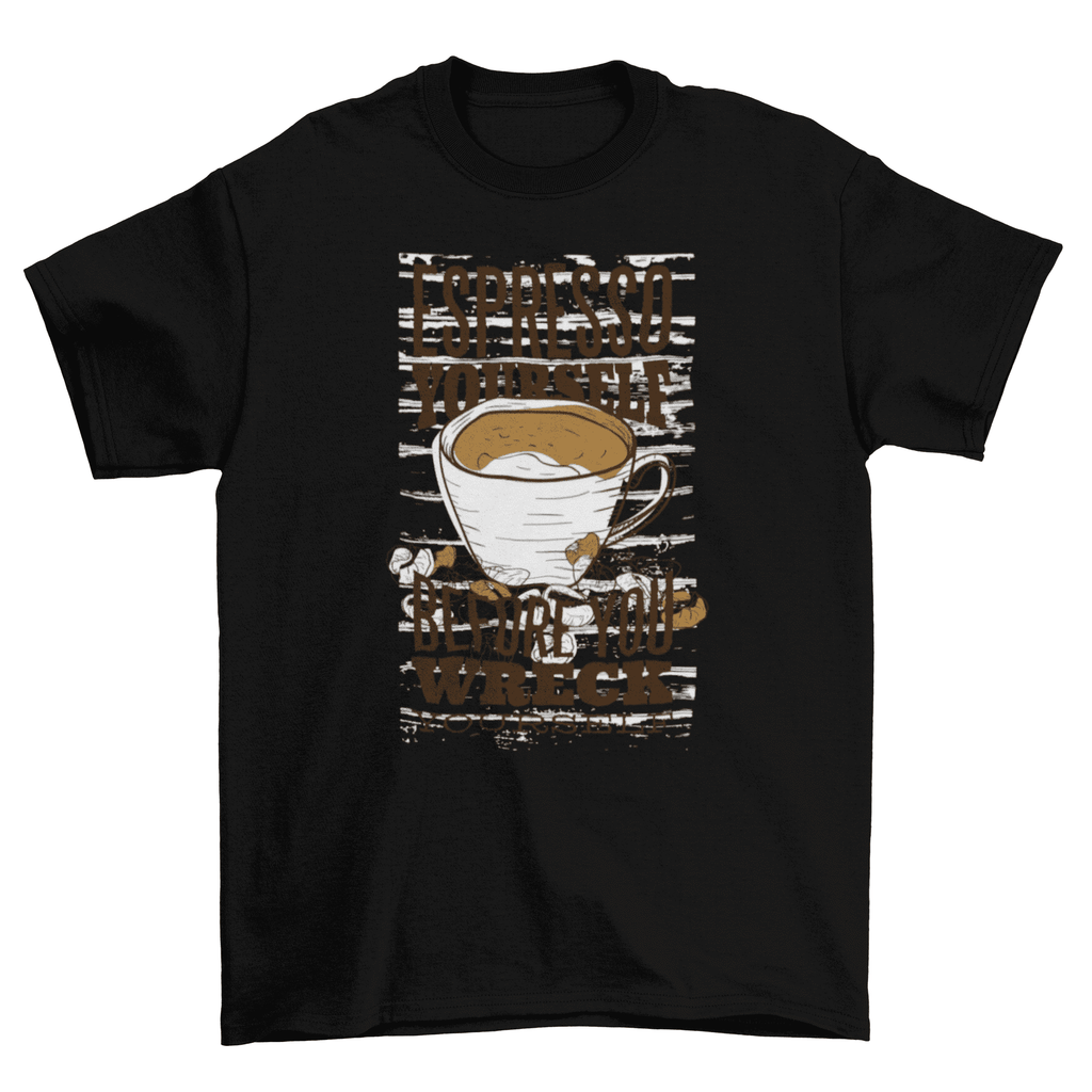 Espresso yourself t-shirt.