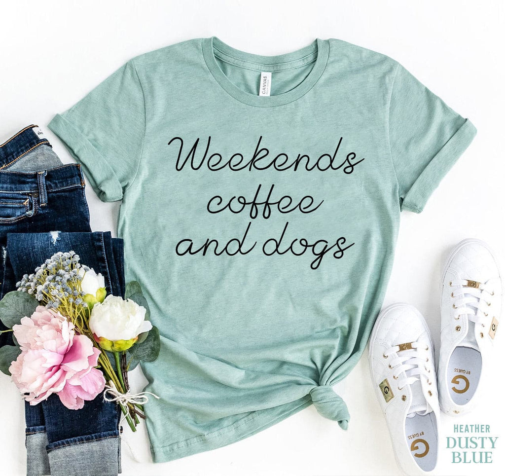 Weekends Coffee And Dogs T-shirt.