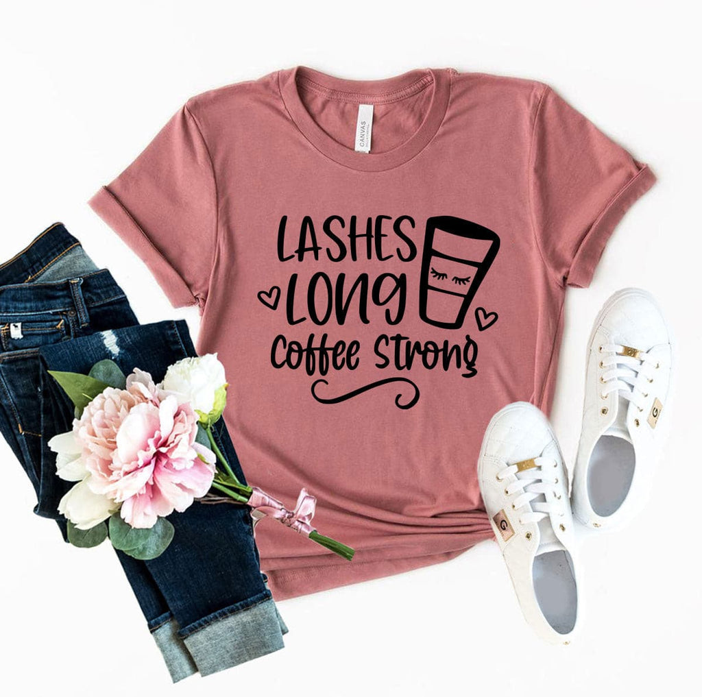 Long Lashes Coffee Strong T-Shirt.