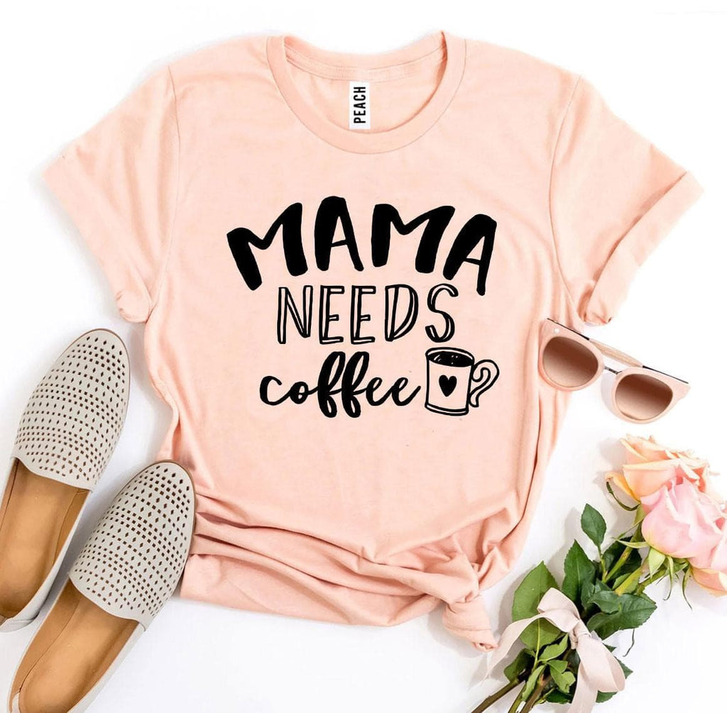 Mama Needs Coffee T-shirt.