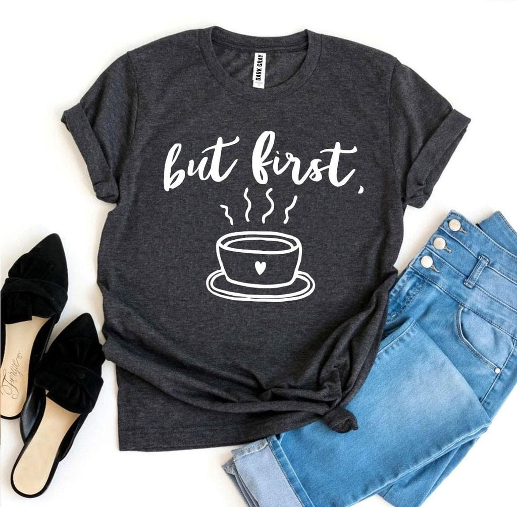 But First Coffee T-shirt.