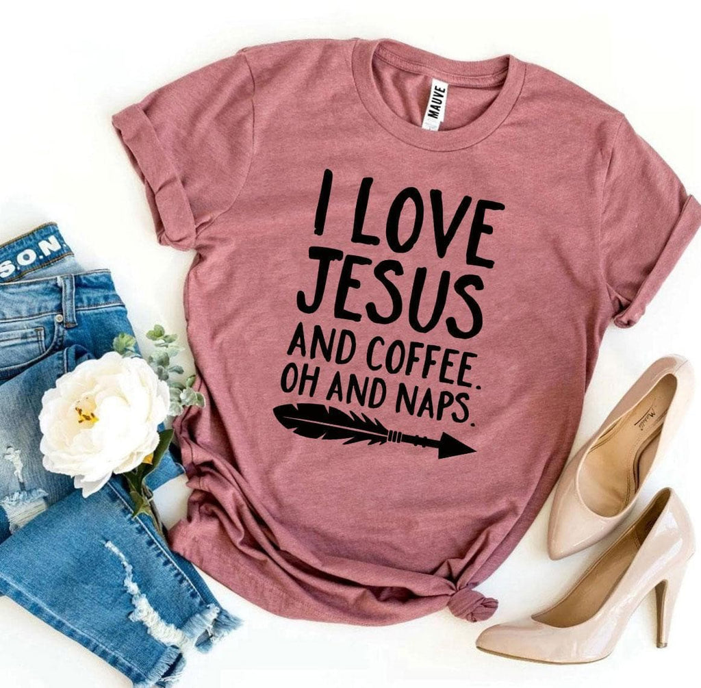 I Love Jesus And Coffee Oh And Naps T-shirt.