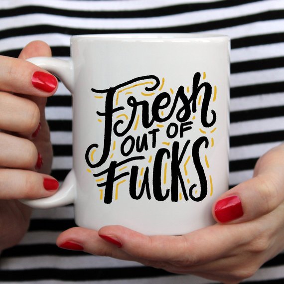 Fresh Out Of F*cks, Gag Gift, Funny Coffee Mug,.