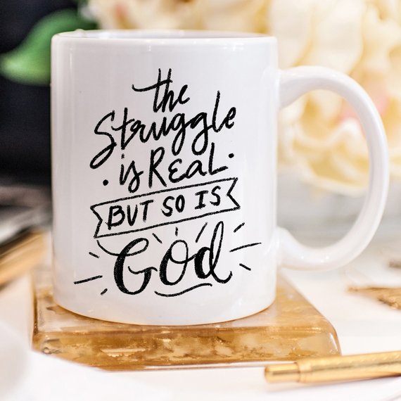 The Struggle Is Real But So Is GOD Mug, Coffee.