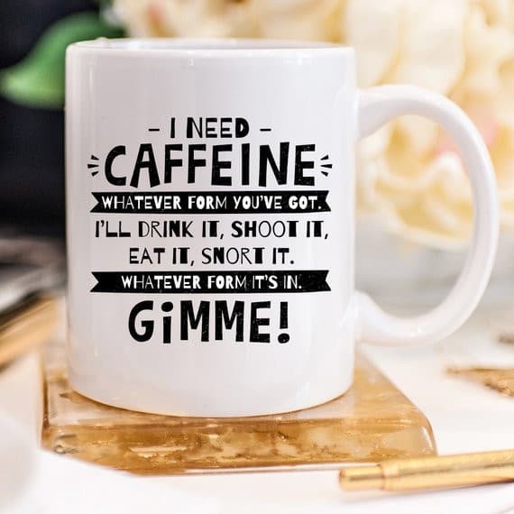 I Need Caffeine, Whatever Form You've Got, I'll.