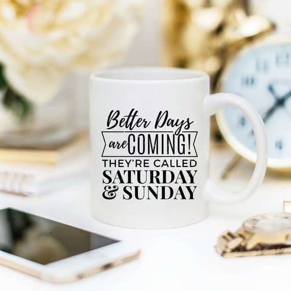 Better Days Are Coming They're Called Saturday &.