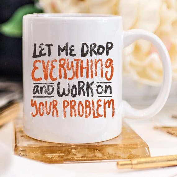 11oz Coffee Mug - Let Me Drop Everything And ... -.