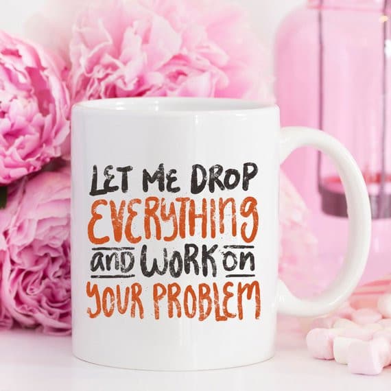 11oz Coffee Mug - Let Me Drop Everything And ... -.