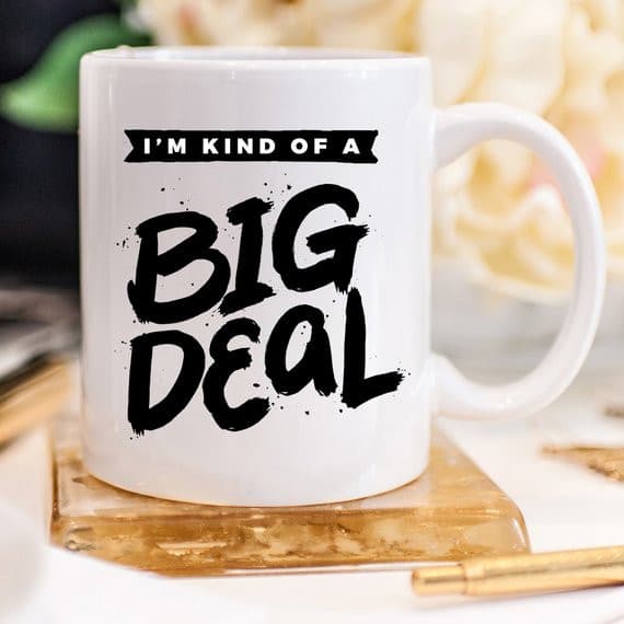 I'm Kind Of A Big Deal - 11oz Coffee Mug - Coffee.