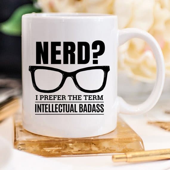 Nerd? I Prefer The Term Intellectual Badass - 11oz.