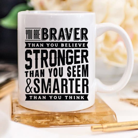 11oz Coffee Mug - "You Are Braver Than You.