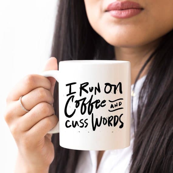 I Run On Coffee and Cuss Words - Ceramic Coffee.