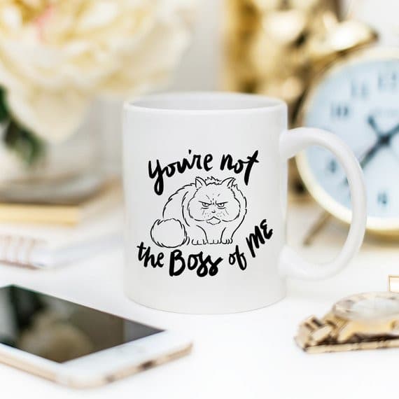 You're Not The Boss Of Me - 11oz Coffee Mug.