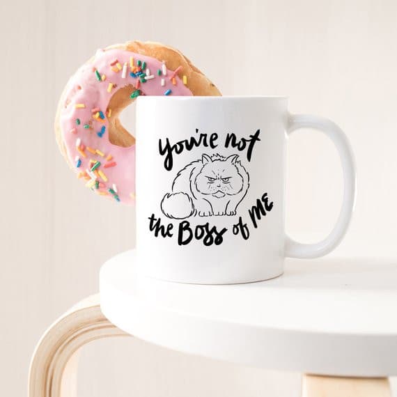 You're Not The Boss Of Me - 11oz Coffee Mug.