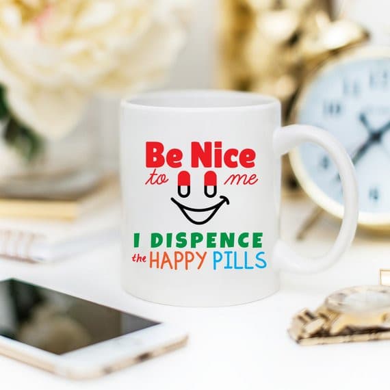 Funny Nurse Mug - Be Nice To Me, I Dispence The.