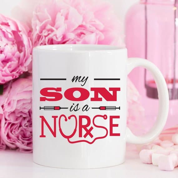 Funny Nurse Mug - My Son Is A Nurse - 11 oz Coffee.