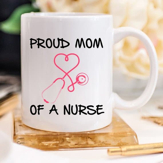 Nurse Mug - Proud Mom Of A Nurse | Nurse Mom gift.