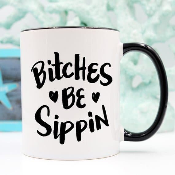 Bitches Be Sippin Mug, Coffee Cup, Funny Coffee.