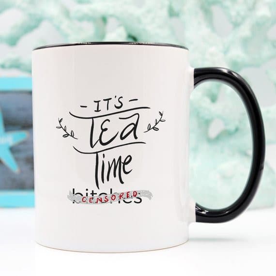 Mature Mug, It's Tea Time Bitches Mug, Funny Mug,.
