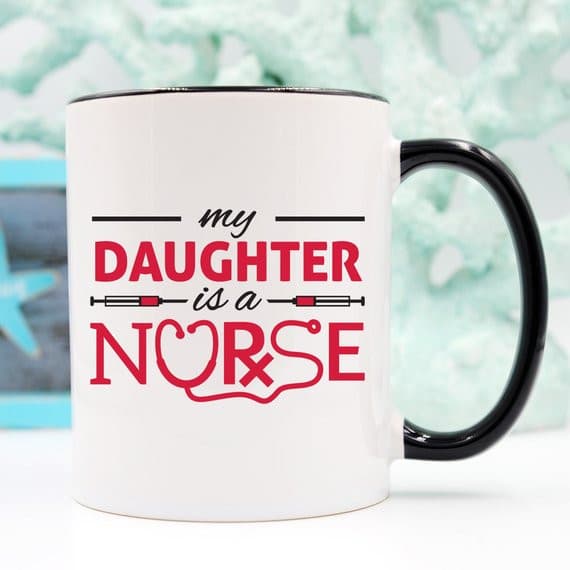 Funny Nurse Mug - My Daughter Is A Nurse - 11 oz.