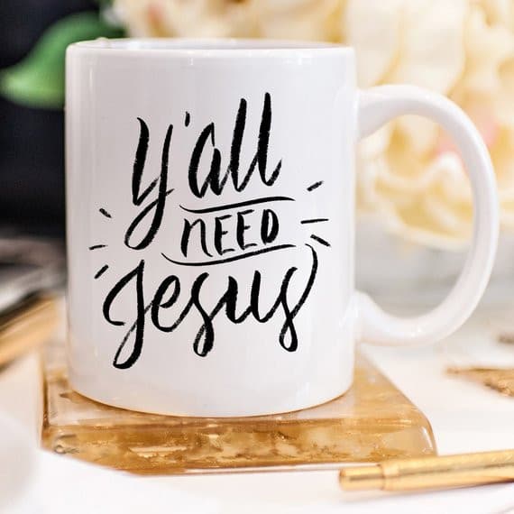 Y’all Need Jesus, Coffee Cup, Coffee Mug, Funny.