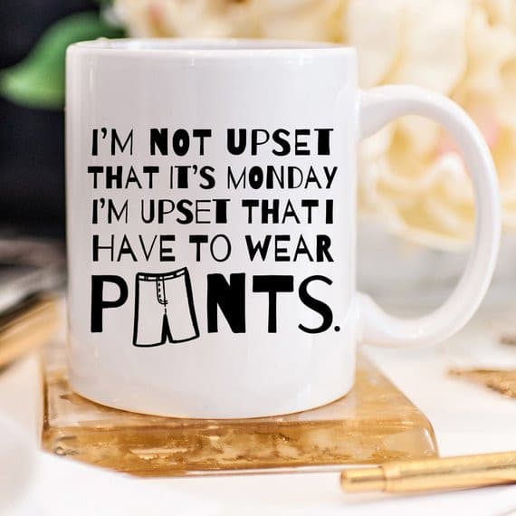 Funny Coffee Mug Gifts - I'm Not Upset That It's.