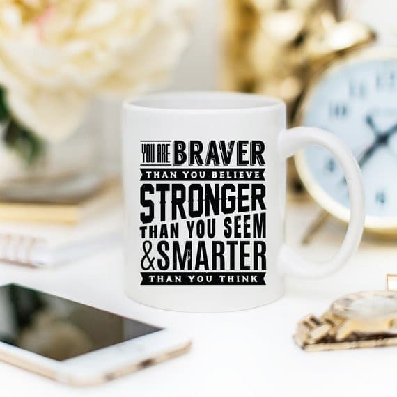 11oz Coffee Mug - "You Are Braver Than You.