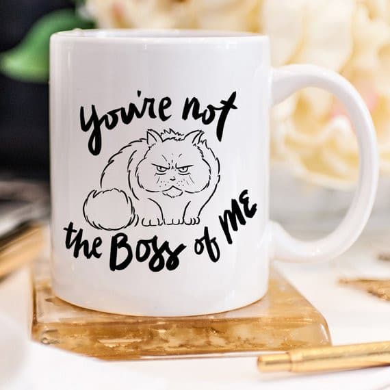 You're Not The Boss Of Me - 11oz Coffee Mug.