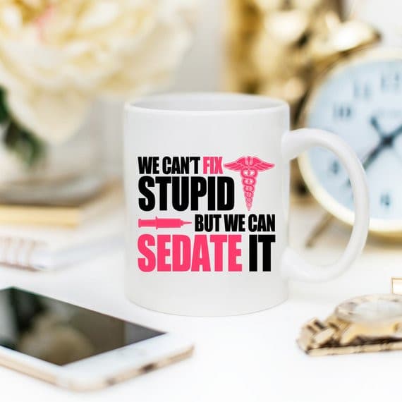 Funny Nurse Mug - We Can't Fix Stupid, But We Can.
