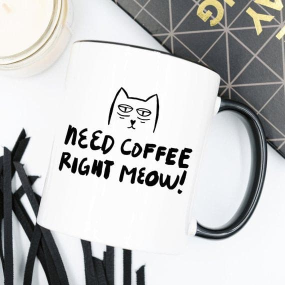 11oz Coffee Mug - Need Coffee Right Meow - Funny.