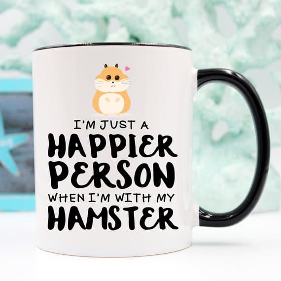 Hamster Coffee Mug, I'm Just A Happier Person When.