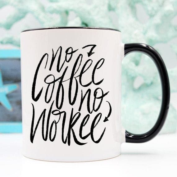 No Coffee No Workee, Funny Coffee Mug, Cute Coffee.