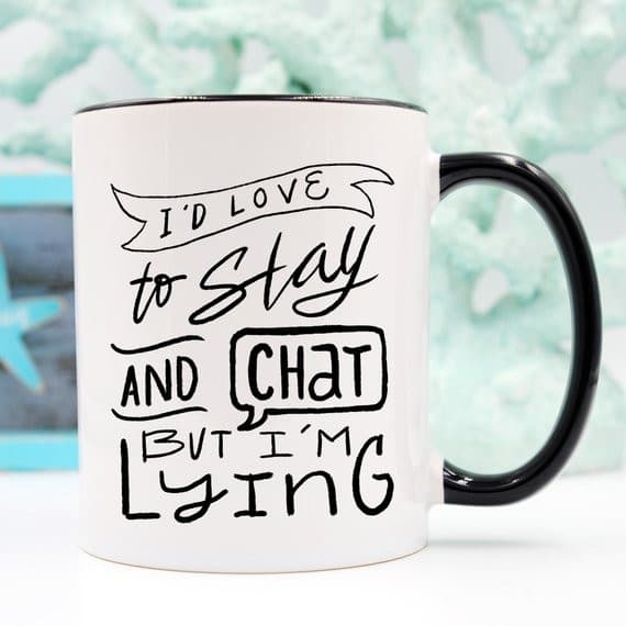 I'd Love To Stay And Chat Dishwasher Safe Mug,.
