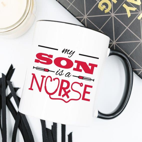 Funny Nurse Mug - My Son Is A Nurse - 11 oz Coffee.